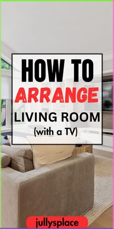 a living room with the words how to arrange living room with tv in front of it