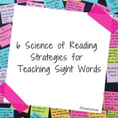 a pile of sticky notes with the words 6 science of reading strategy for teaching sight words