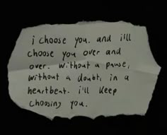 a piece of paper with writing on it that says, i choose you and kill those you over and over without a doubt in a heartbeat