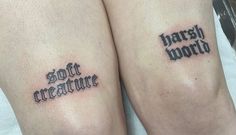 two people with tattoos on their legs that say,'soft creature world'and'harsh creature world '