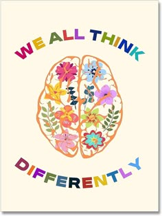 a card with the words we all think differently in colorful flowers and leaves on it