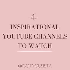 a pink background with the words 4 inspirational youtube channels to watch in black and white