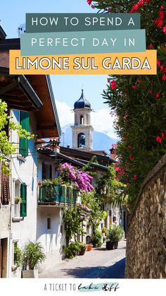 a street with flowers and buildings in the background text reads how to spend a perfect day in limoone sul garda