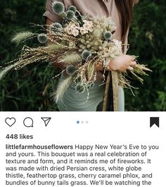 a woman holding a bouquet of flowers on her left hand and the caption reads,'little farmhouseflowers happy new year's eve to you and yours this bouquet was a real celebration of