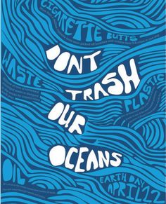 a blue poster with words that say don't trash our oceans