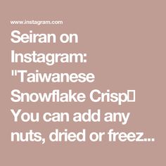 the text reads, sefran on instagramm taiwan snowflake crisp you can add any nuts, dried or freeze