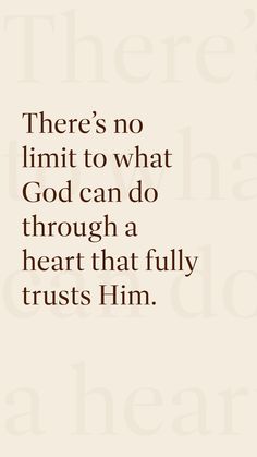 there's no limit to what god can do through a heart that fully trusts him