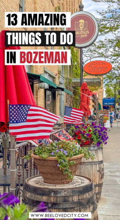 an american flag potted in front of a store with the words 13 amazing things to do in bozeman