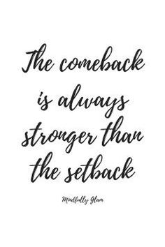 a black and white quote that says, the comeback is always stronger than the setback