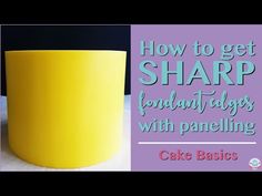 a yellow vase sitting on top of a table next to a purple background with the words, how to get sharp fondant edges with paneling cake basics