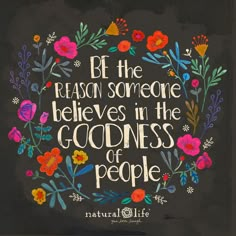 the quote be the reason someone believe in the goodness of people on a chalkboard background