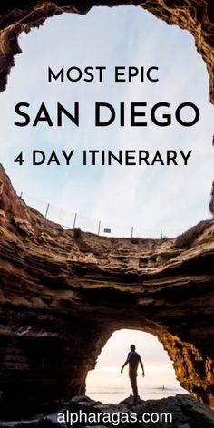 a man standing in the middle of a cave with text overlay reading most epic san diego 4 day itinerary