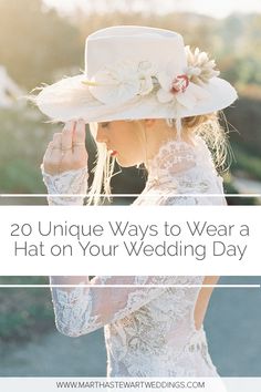 a woman wearing a white hat with the words 20 unique ways to wear a hat on your wedding day