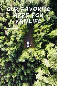 an aerial view of a van in the middle of a forest with text overlay that reads our favorite apps for vanlife