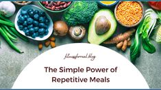 the simple power of repetitive meals is important for many people to eat and maintain their energy