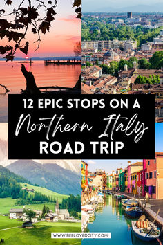 a collage of pictures with the words 12 epic stops on a northern italy road trip