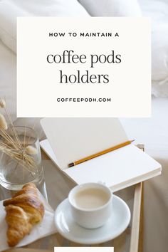 coffee pods and croissants on a tray with the title how to maintain a coffee pod's holders