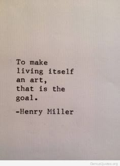 an old typewriter with the words to make living itself art that is the goal - henry miller