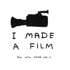 i made a film you will never see it written in black ink on white paper