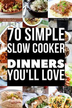 the words 70 simple slow cooker dinners you'll love are overlaid with images of food