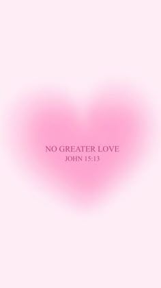 a pink heart with the words, no greater love john 13 13 written on it