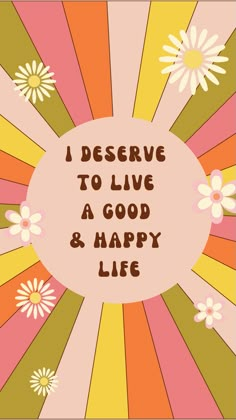 the words i observe to live a good and happy life