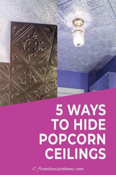 the ceiling is covered in tin foil and there are five ways to hide popcorn ceilings