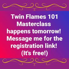 the words twin flames 1011 master class happens tomorrow message me for the registration link it's free