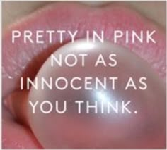 a pink lip with the words pretty in pink not as innocent as you think