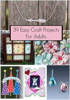 some crafts that are on display with the words 39 easy craft projects for adults