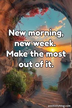 an open door with the words new morning, new week make the most out of it