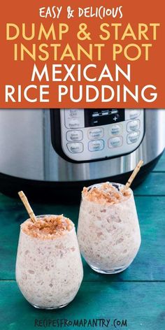 two glasses filled with rice next to an instant pressure cooker and the words, easy and delicious dump & start instant pot mexican rice pudding