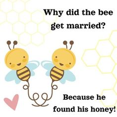 two bees with the words why did the bee get married? because he found his honey