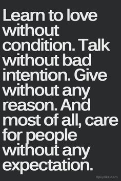 a black and white quote with the words learn to love without condition talk without bad