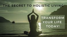 The Secret to Holistic Living: Transform Your Life Today! Holistic Living, Transform Your Life