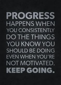 a black and white poster with the words progress happens when you constantly do the things you know