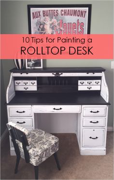 a desk with a chair in front of it and the words top tips for painting a rolltop desk