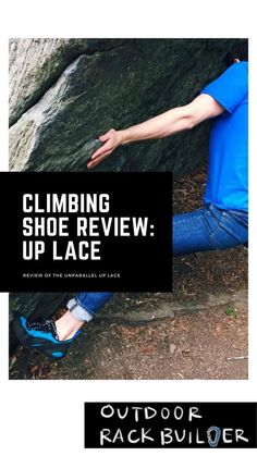 a man climbing up the side of a rock with his foot in the air and text reading climbing shoe review up lace