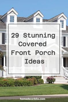 a large white house with the words 29 stunning covered front porch ideas in black and white