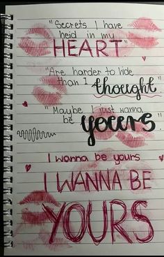 a notebook with writing on it that says, i wanna to be yours hearts in my heart