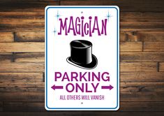 a sign that says, magician parking only all others will vanishing on the wood floor