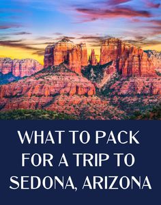 sedona arizona with the words what to pack for a trip to sedona, arizona