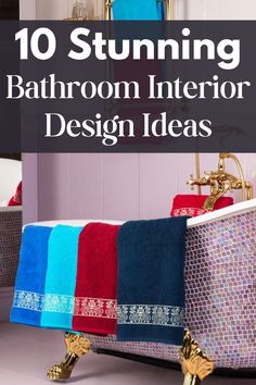 a bathtub with colorful towels on it and the words 10 stunning bathroom interior design ideas