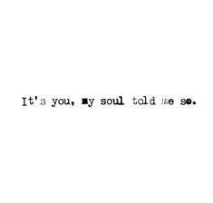 the words it's you, my soul told me so in black and white