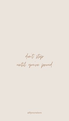 the words don't stop until you're proud are written in brown ink