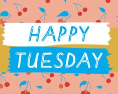 a happy tuesday card with cherries and blue lettering on pink, yellow and orange background