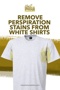 a white t - shirt with the words remove perspiration stains from white shirts