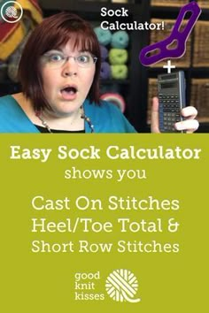 a woman holding a cell phone in her hand and the words easy sock calculator shows you cast on stitches heel / toe total 8 short row stitches