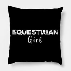 a black pillow with the words equestrian girl printed on it