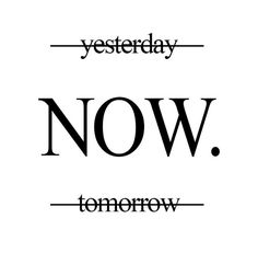 the words now and tomorrow written in black on a white background with text below it